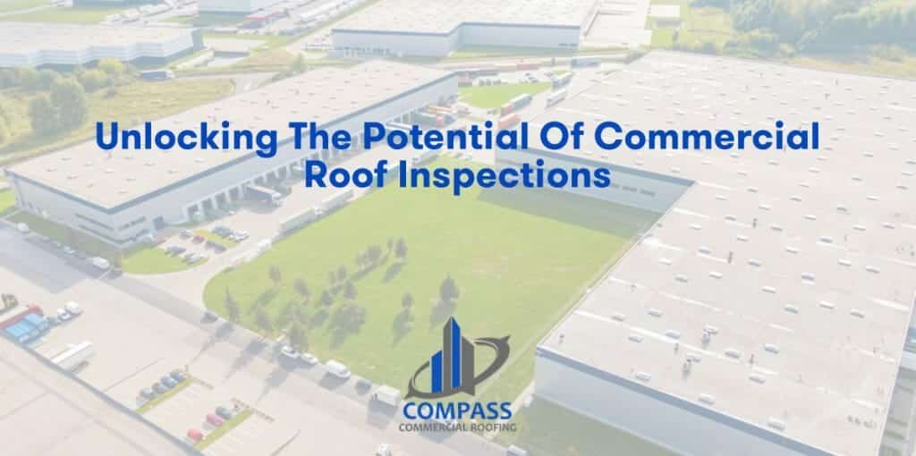 Unlocking the Potential of Commercial Roof Inspections