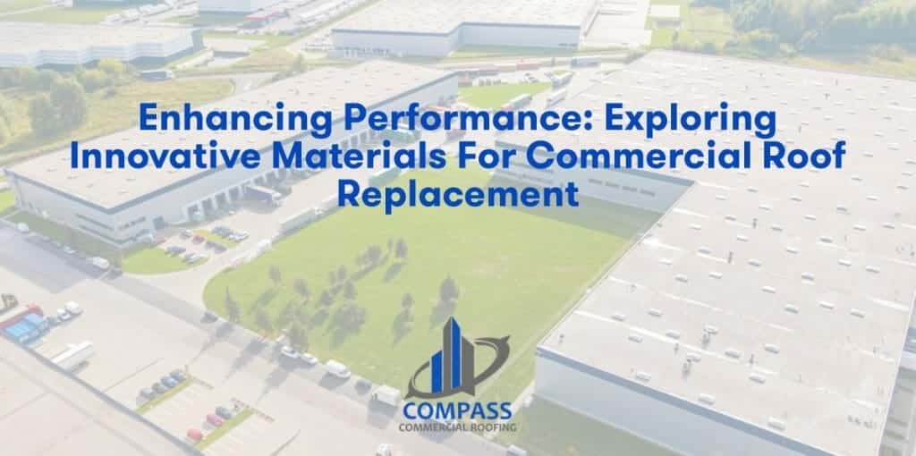 Enhancing Performance: Exploring Innovative Materials for Commercial Roof Replacement