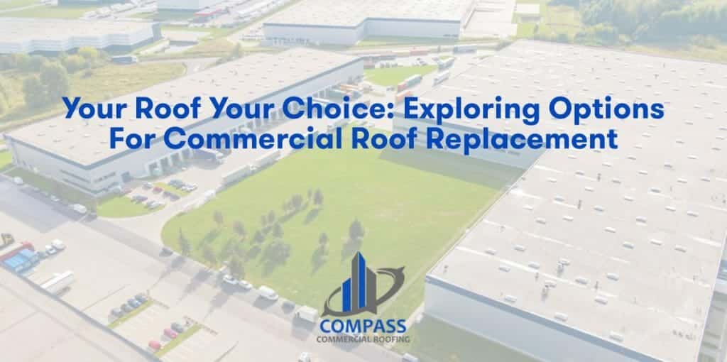 Your Roof Your Choice: Exploring Options for Commercial Roof Replacement