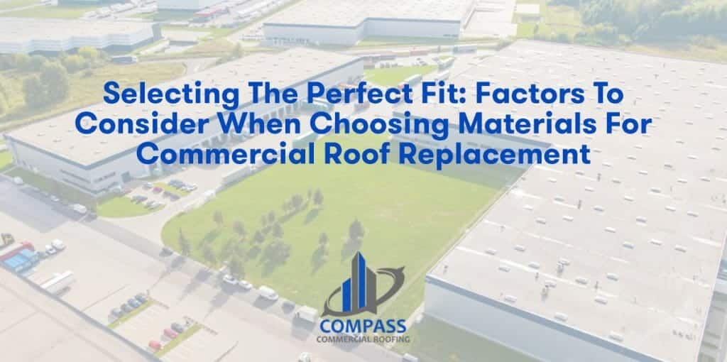 Selecting the Perfect Fit: Factors to Consider When Choosing Materials for Commercial Roof Replacement