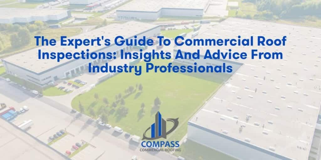 The Expert's Guide to Commercial Roof Inspections: Insights and Advice from Industry Professionals