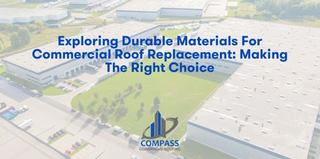 Exploring Durable Materials for Commercial Roof Replacement: Making the Right Choice